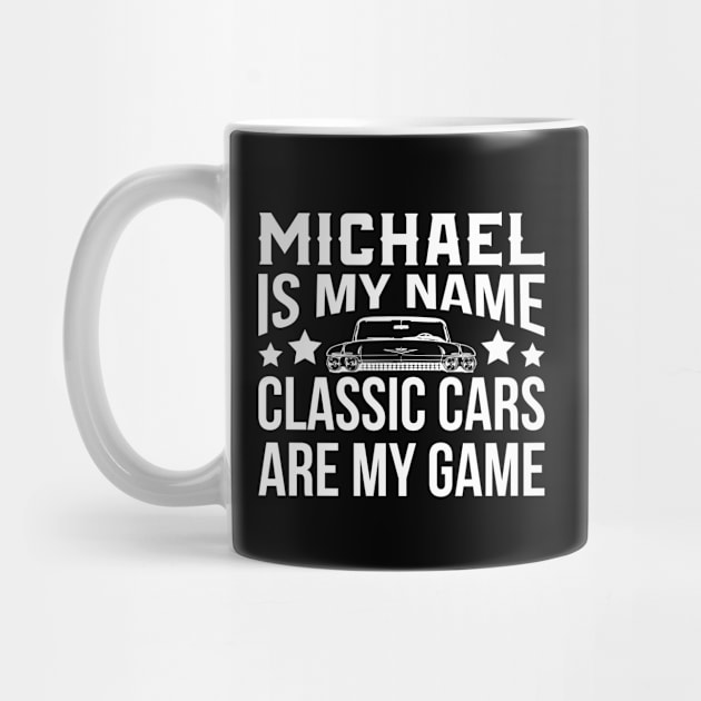 Michael Is My Name Classic Cars Are My Game by teevisionshop